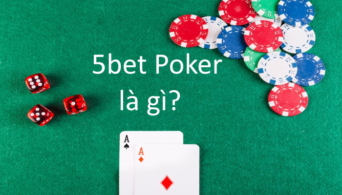 5Bet Là Gì? Chiến Lược 5Bet Hiệu Quả Từ Chuyên Gia