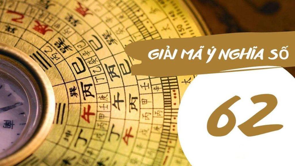 Con số 62 có ý nghĩa gì? Một con số may mắn hay xui xẻo mà nhiều người tìm kiếm?