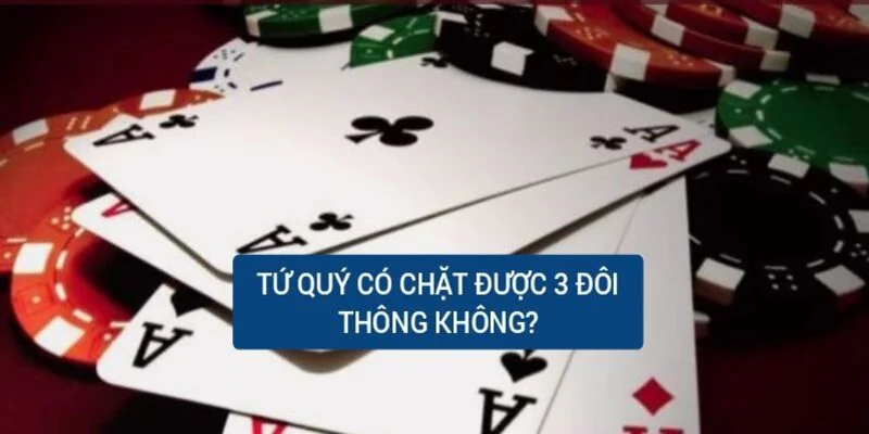 Một bộ tứ quý có thể thắng được ba cặp sảnh không? Câu trả lời của chuyên gia