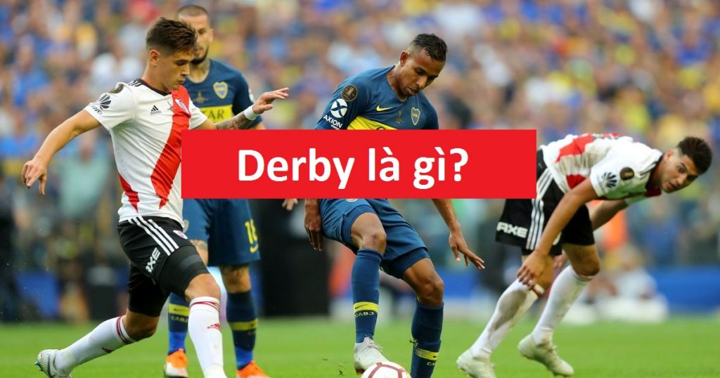 Derby Là Gì? Tổng Hợp Những Trận Derby Kinh Điển Trong Bóng Đá