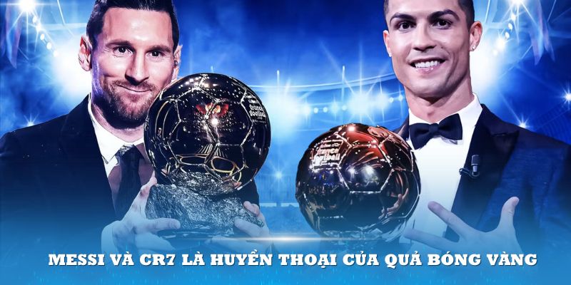 Messi và Cristiano Ronaldo cuộc đua Quả bóng vàng